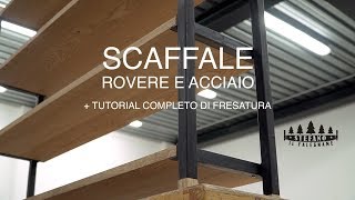 SCAFFALE ROVERE E METALLO  TUTORIAL PANNELLI IN MASSELLO  FALEGNAMERIA [upl. by Kurtz]