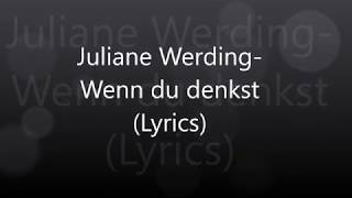 Juliane WerdingWenn du denkst Lyrics [upl. by Adnaval]