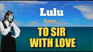 TO SIR WITH LOVE  Lulu with Lyrics [upl. by Tlaw872]