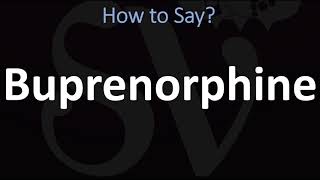 How to Pronounce Buprenorphine CORRECTLY [upl. by Esiuqcaj]