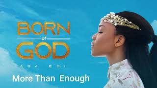 Ada Ehi  More Than Enough  BORN OF GOD [upl. by Rodge786]