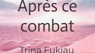 Après ce combat  Trina Fukiau lyricsparolesongtext [upl. by Moffit]